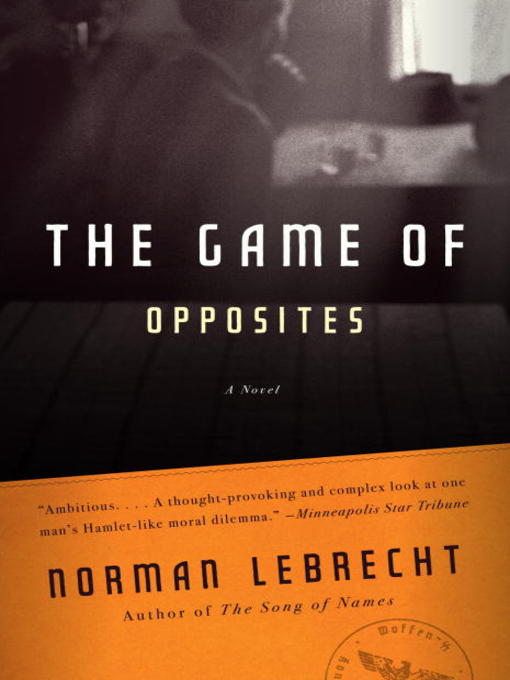 Title details for The Game of Opposites by Norman Lebrecht - Wait list